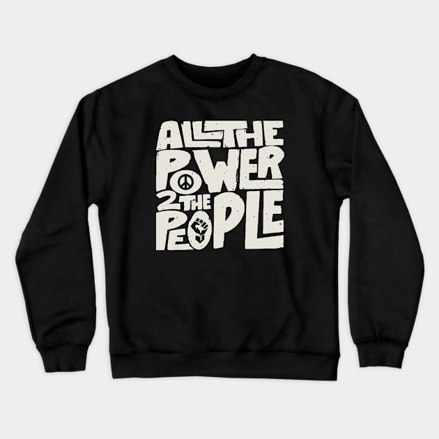 All The Power 2 The People Crewneck Sweatshirt by Alema Art